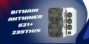 Bitmain Antminer S21+ 235TH/s ASIC Bitcoin mining machine